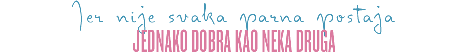 Jer nije svaka parna postaja JEDNAKO DOBRA KAO NEKA DRUGA